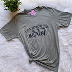 Not Made for Winter Graphic T-Shirt