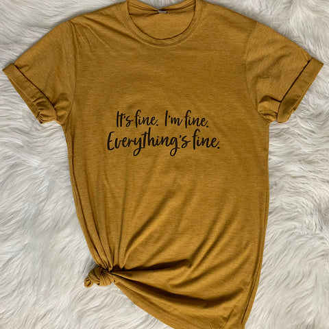 It’s Fine I’m Fine Everything’s Fine Tee